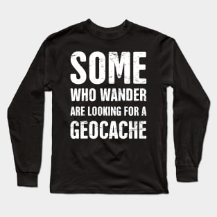 Funny Geocache Quote Long Sleeve T-Shirt